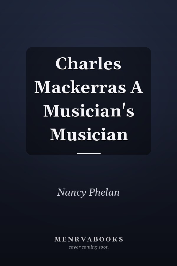 Charles Mackerras A Musician's Musician