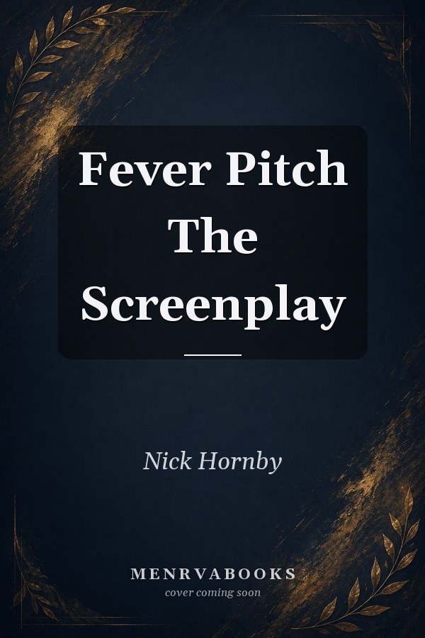 Fever Pitch The Screenplay