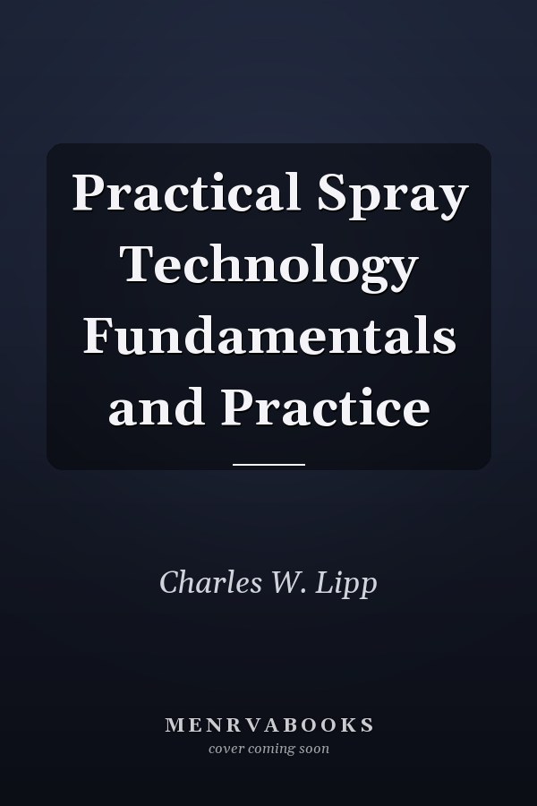 Practical Spray Technology Fundamentals and Practice