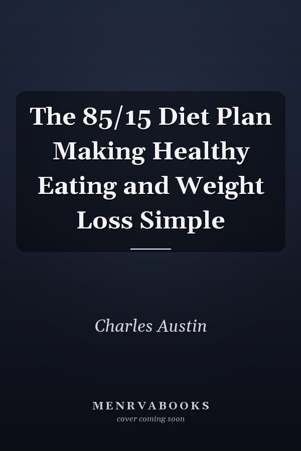 The 85/15 Diet Plan Making Healthy Eating and Weight Loss Simple