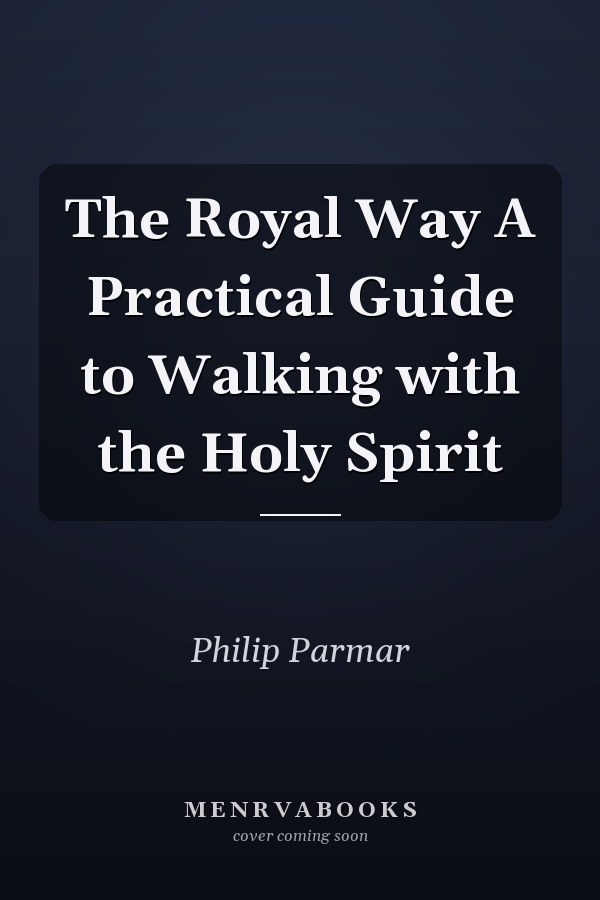 The Royal Way A Practical Guide to Walking with the Holy Spirit