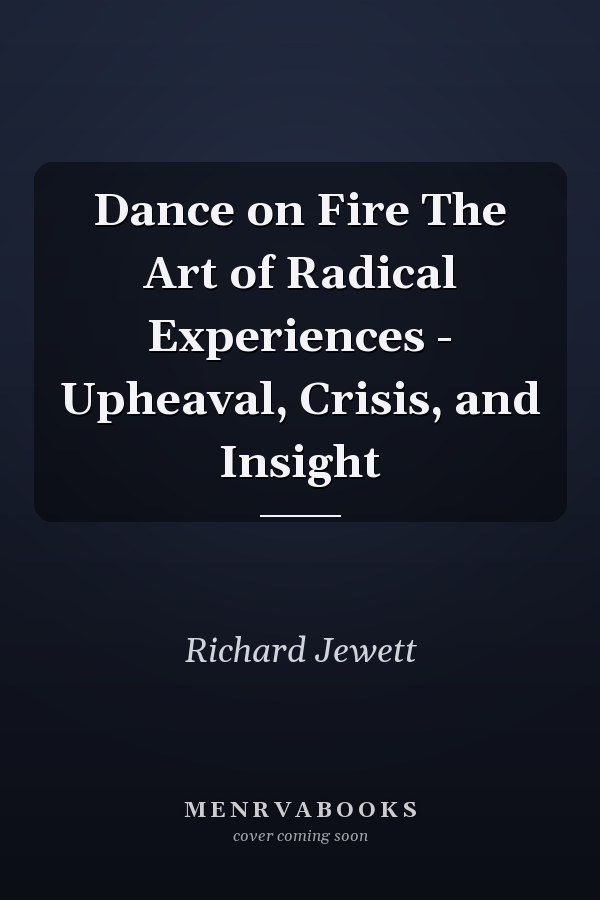Dance on Fire The Art of Radical Experiences - Upheaval, Crisis, and Insight