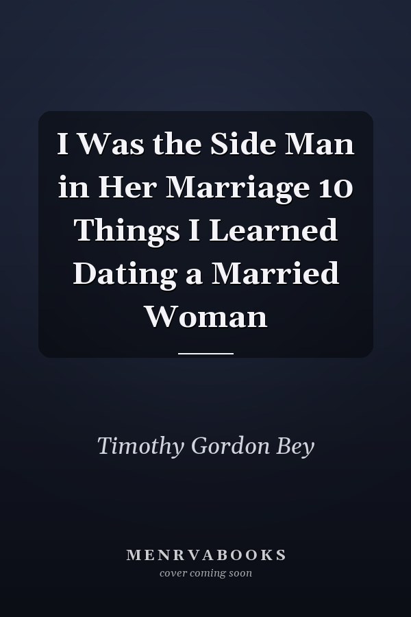 I Was the Side Man in Her Marriage 10 Things I Learned Dating a Married Woman