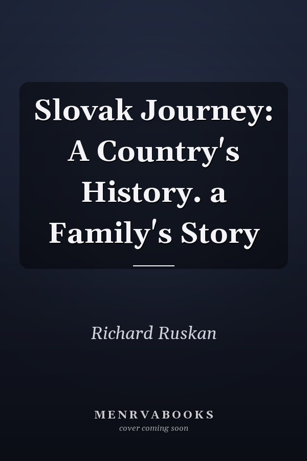 Slovak Journey: A Country's History. a Family's Story