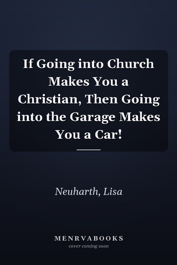 If Going into Church Makes You a Christian, Then Going into the Garage Makes You a Car!