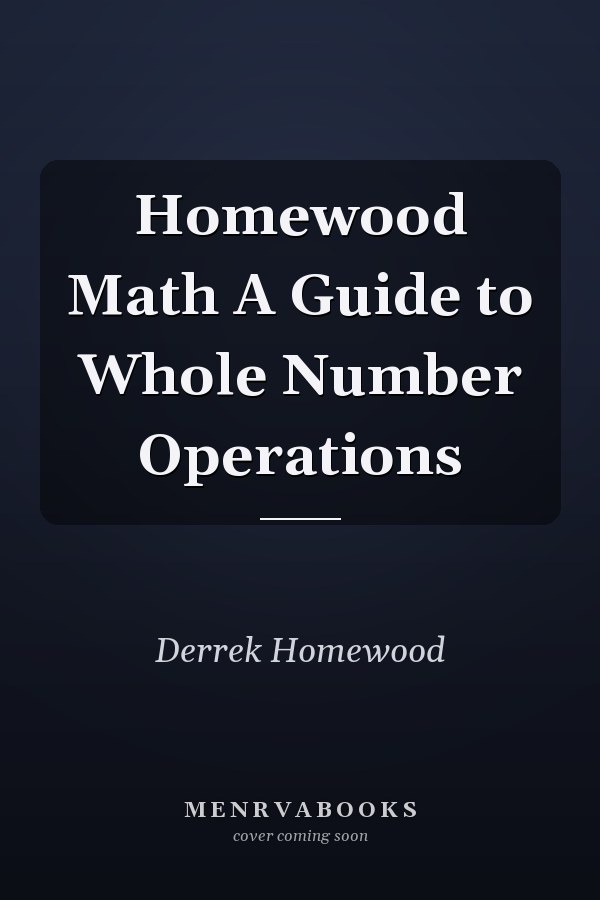 Homewood Math A Guide to Whole Number Operations