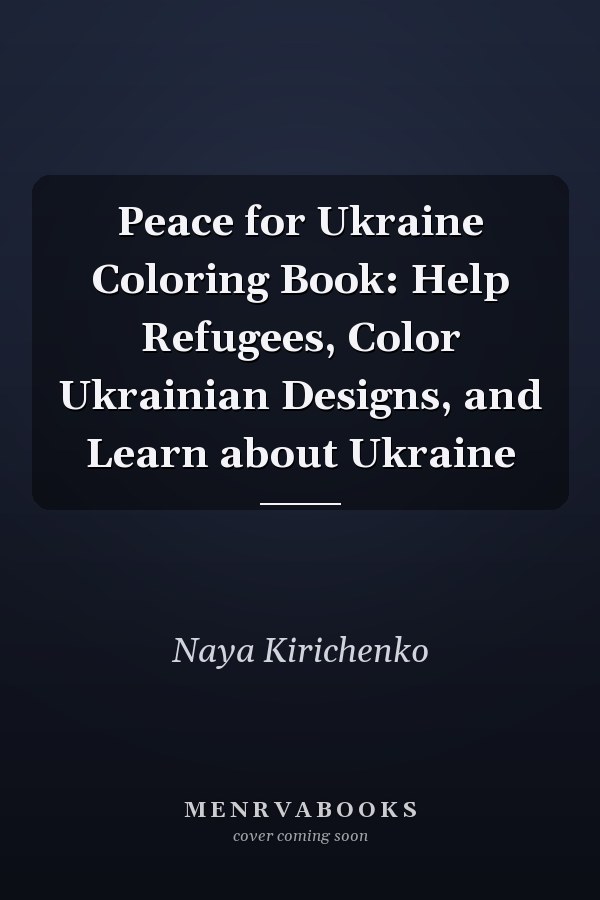 Peace for Ukraine Coloring Book: Help Refugees, Color Ukrainian Designs, and Learn about Ukraine