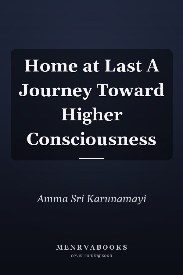 Home at Last A Journey Toward Higher Consciousness