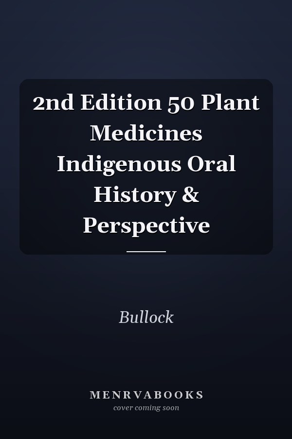 2nd Edition 50 Plant Medicines Indigenous Oral History & Perspective