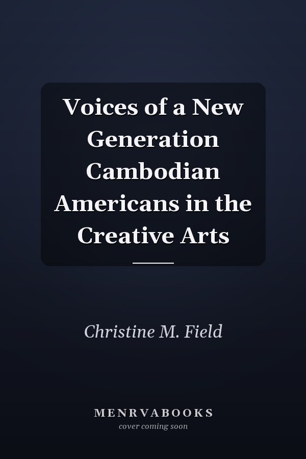 Voices of a New Generation Cambodian Americans in the Creative Arts