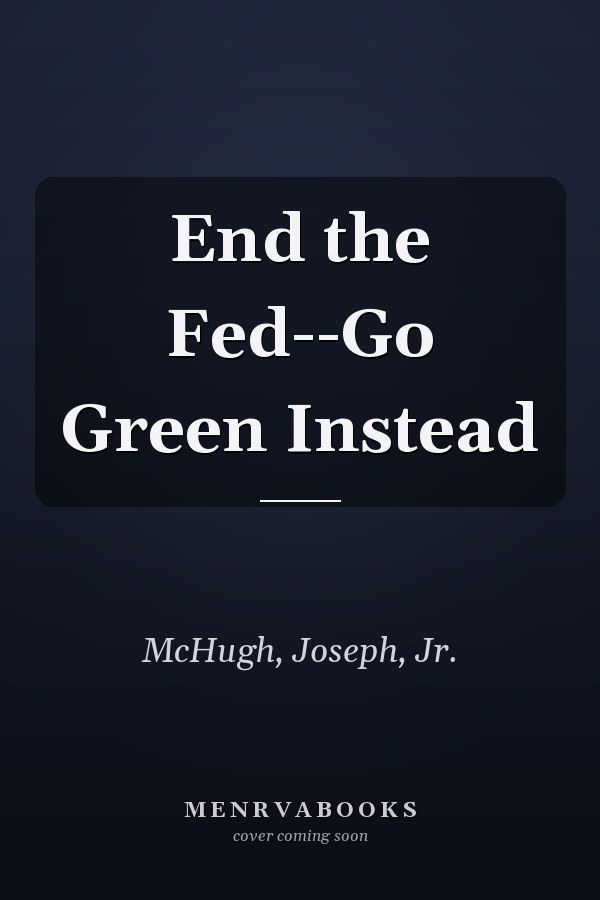 End the Fed--Go Green Instead