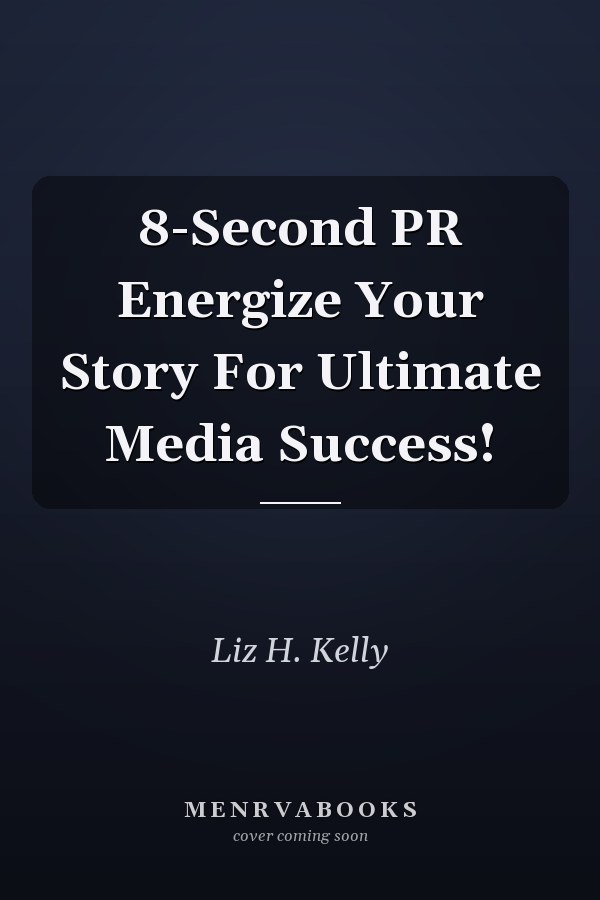 8-Second PR Energize Your Story For Ultimate Media Success!