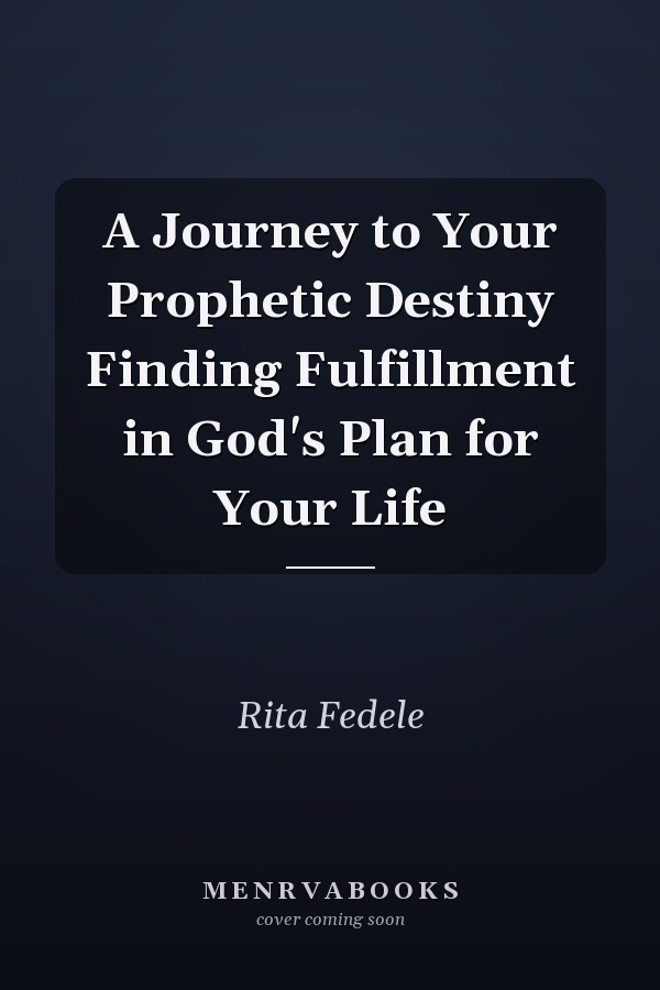 A Journey to Your Prophetic Destiny Finding Fulfillment in God's Plan for Your Life