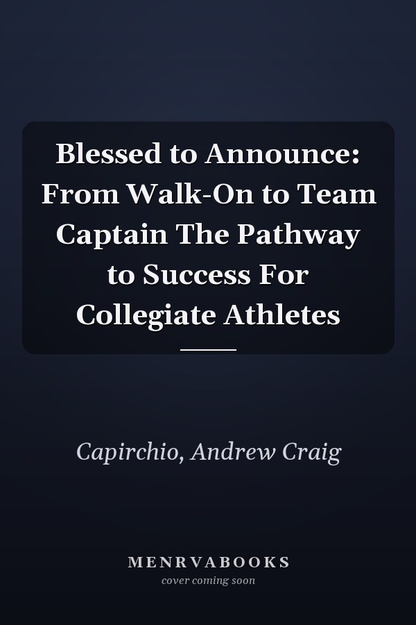 Blessed to Announce: From Walk-On to Team Captain The Pathway to Success For Collegiate Athletes