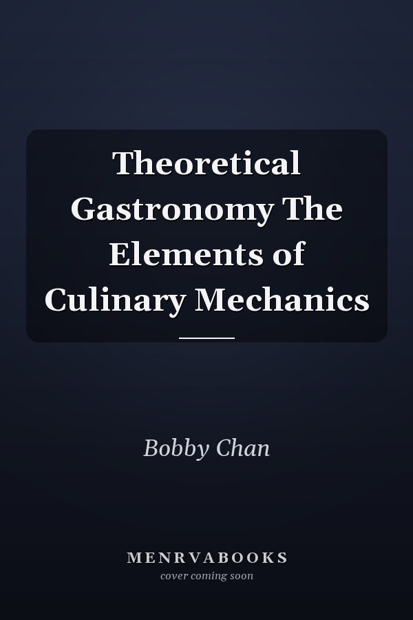 Theoretical Gastronomy The Elements of Culinary Mechanics