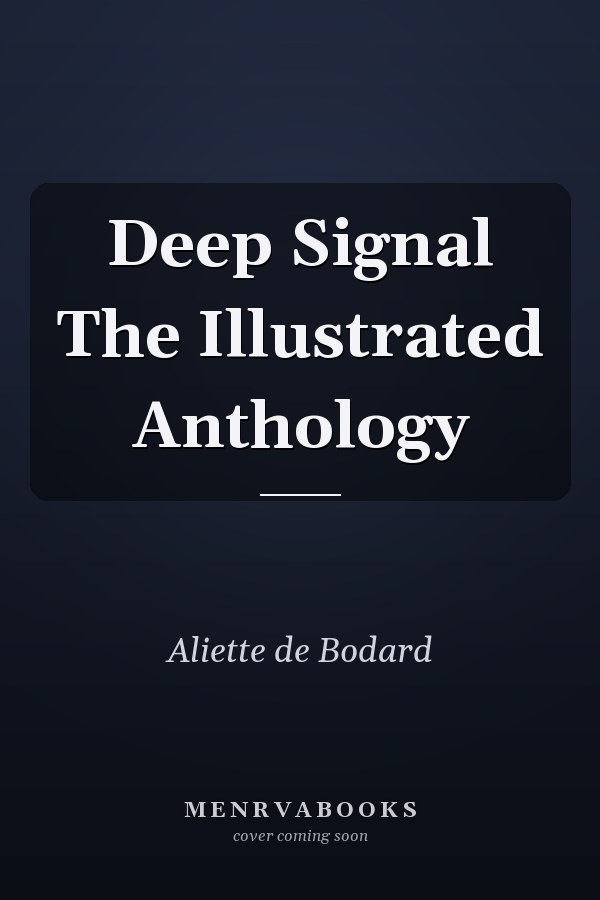 Deep Signal The Illustrated Anthology