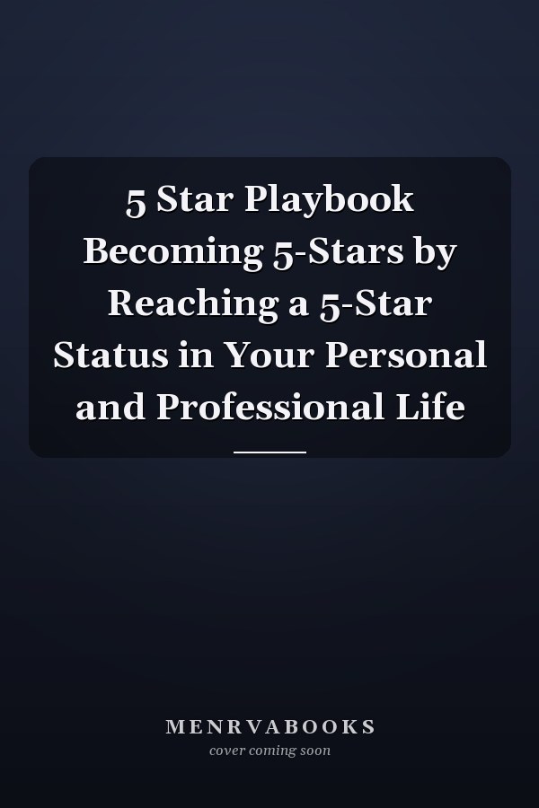 5 Star Playbook Becoming 5-Stars by Reaching a 5-Star Status in Your Personal and Professional Life