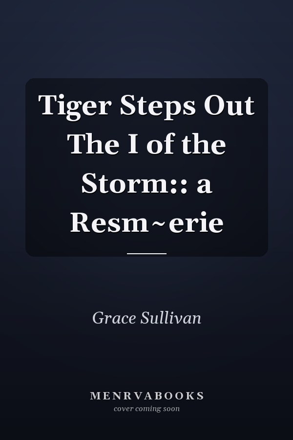 Tiger Steps Out The I of the Storm:: a Resm~erie