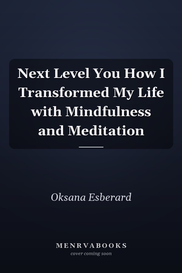 Next Level You How I Transformed My Life with Mindfulness and Meditation