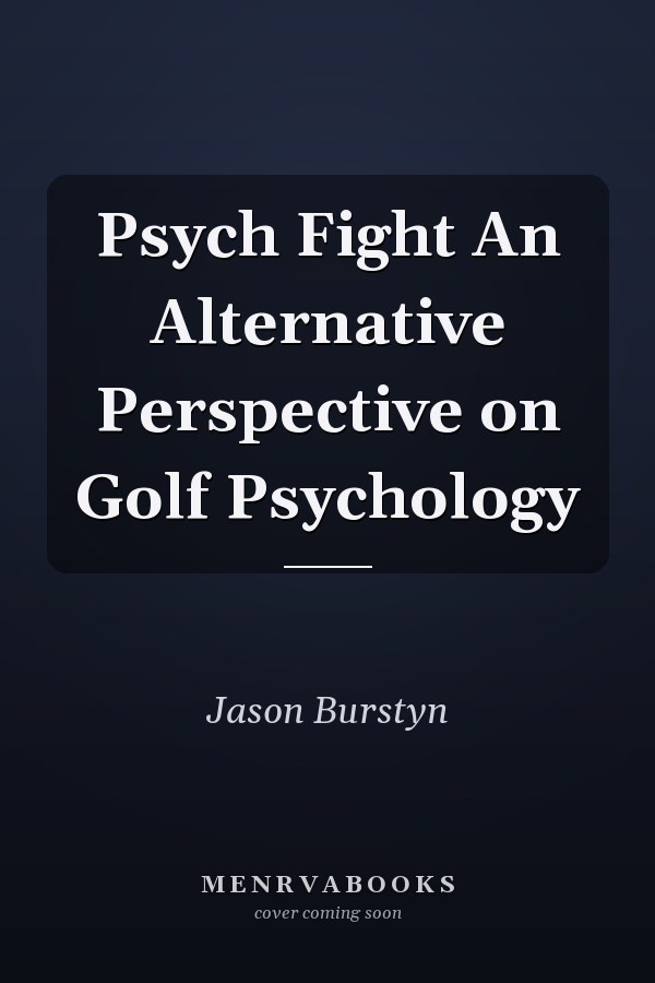 Psych Fight An Alternative Perspective on Golf Psychology