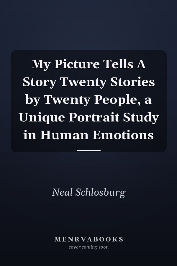 My Picture Tells A Story Twenty Stories by Twenty People, a Unique Portrait Study in Human Emotions