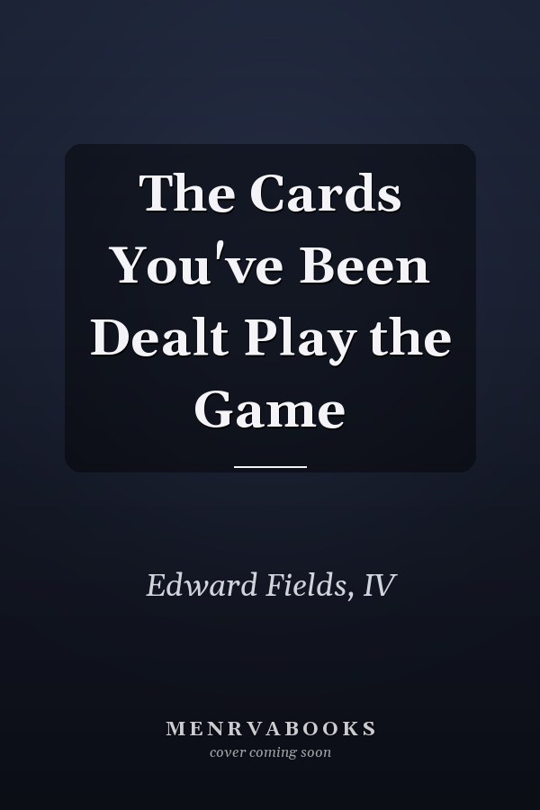 The Cards You've Been Dealt Play the Game