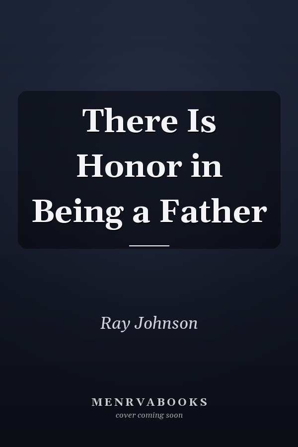 There Is Honor in Being a Father