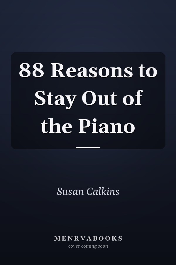 88 Reasons to Stay Out of the Piano