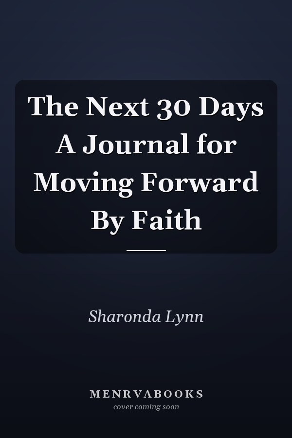The Next 30 Days A Journal for Moving Forward By Faith