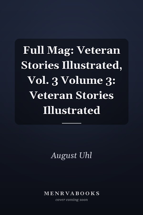 Full Mag: Veteran Stories Illustrated, Vol. 3 Volume 3: Veteran Stories Illustrated
