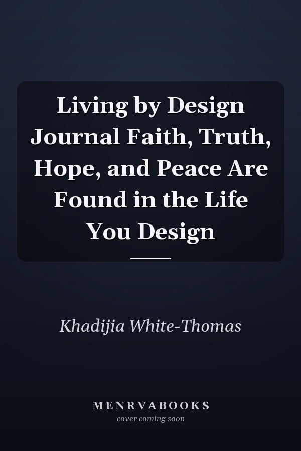 Living by Design Journal Faith, Truth, Hope, and Peace Are Found in the Life You Design