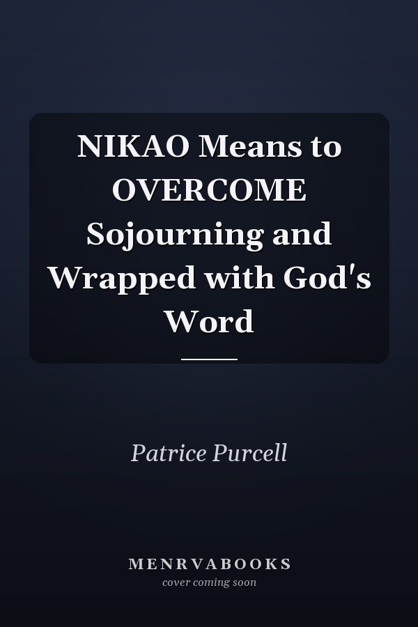 NIKAO Means to OVERCOME Sojourning and Wrapped with God's Word