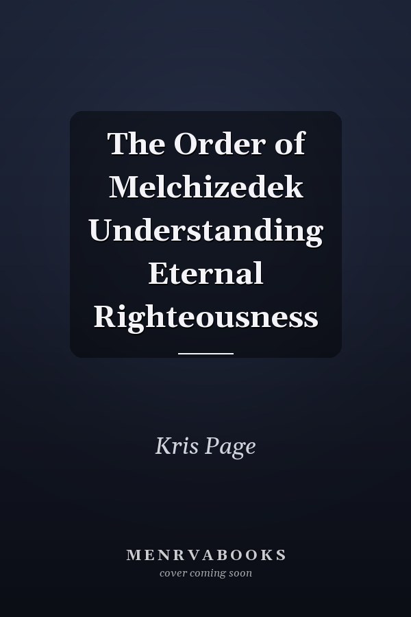 The Order of Melchizedek Understanding Eternal Righteousness