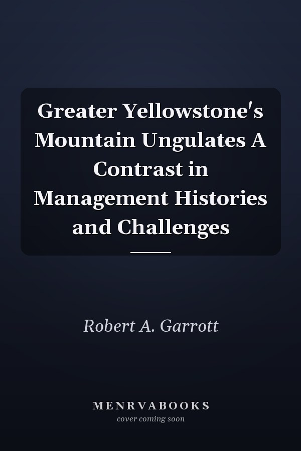 Greater Yellowstone's Mountain Ungulates A Contrast in Management Histories and Challenges