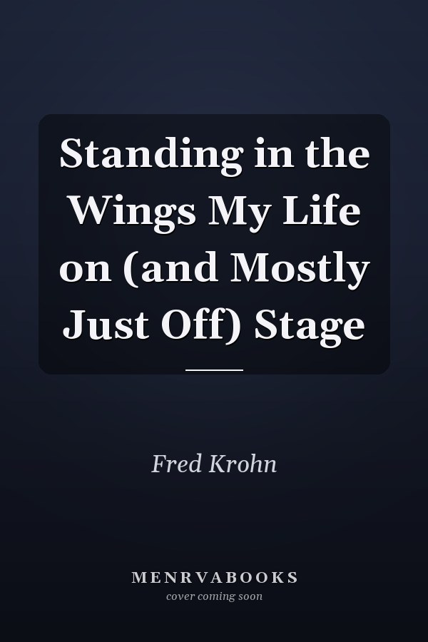 Standing in the Wings My Life on (and Mostly Just Off) Stage