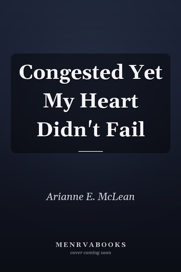 Congested Yet My Heart Didn't Fail