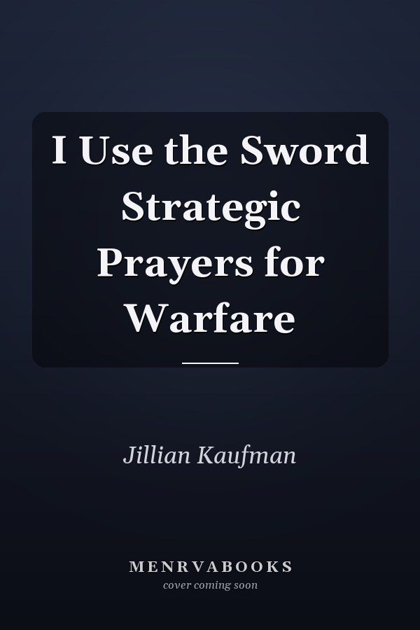 I Use the Sword Strategic Prayers for Warfare
