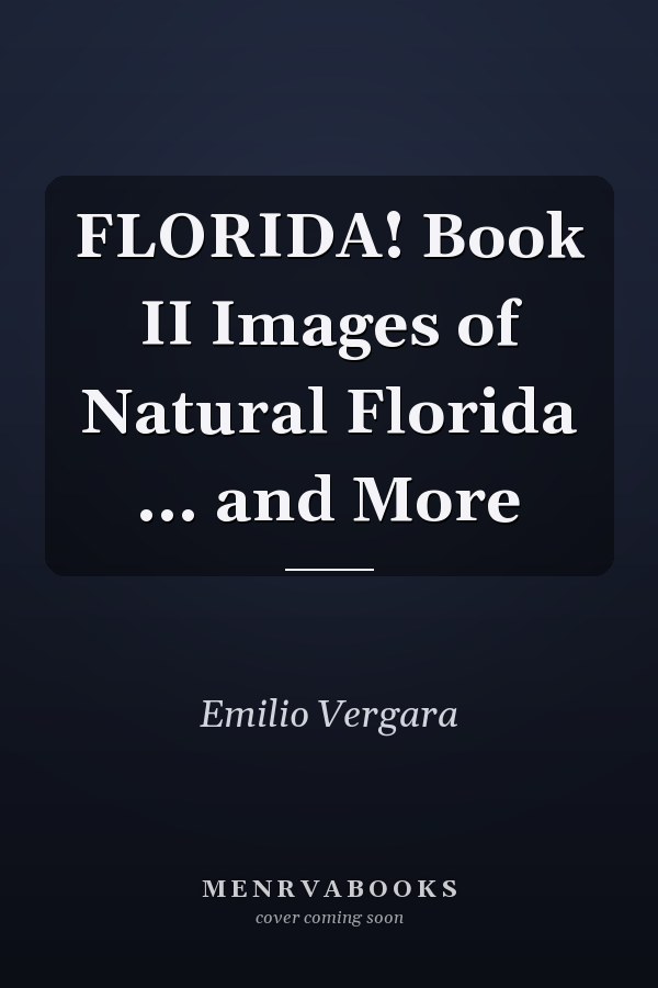 FLORIDA! Book II Images of Natural Florida ... and More