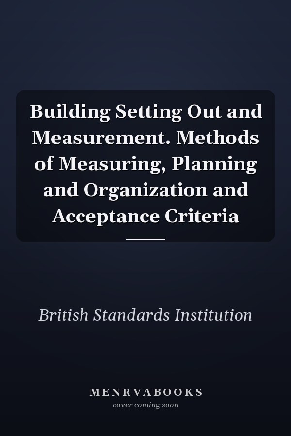 Building Setting Out and Measurement. Methods of Measuring, Planning and Organization and Acceptance Criteria