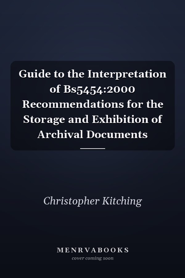 Guide to the Interpretation of Bs5454:2000 Recommendations for the Storage and Exhibition of Archival Documents
