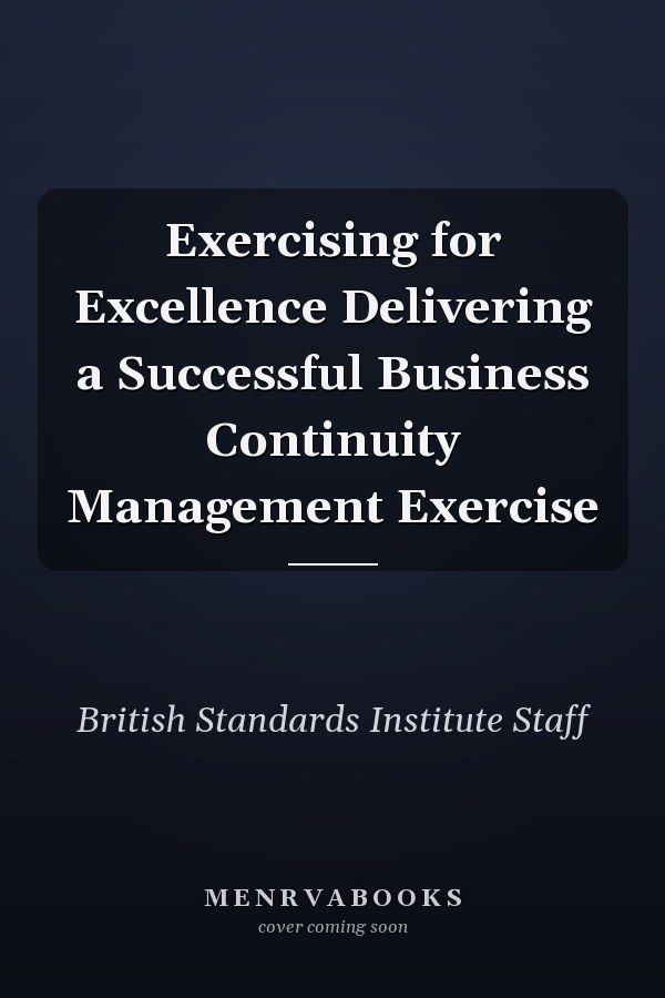 Exercising for Excellence Delivering a Successful Business Continuity Management Exercise