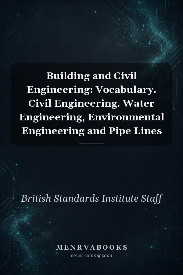 Building and Civil Engineering: Vocabulary. Civil Engineering. Water Engineering, Environmental Engineering and Pipe Lines