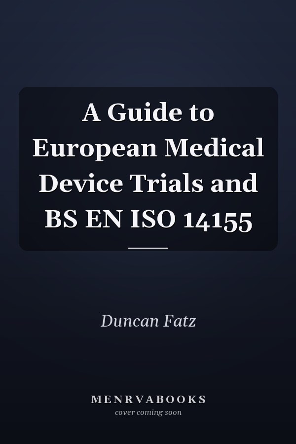 A Guide to European Medical Device Trials and BS EN ISO 14155