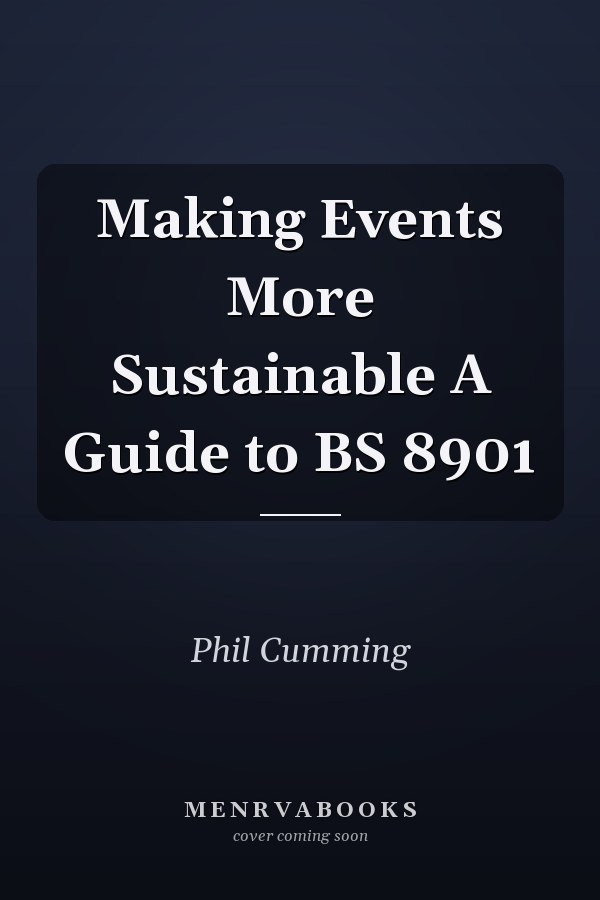Making Events More Sustainable A Guide to BS 8901