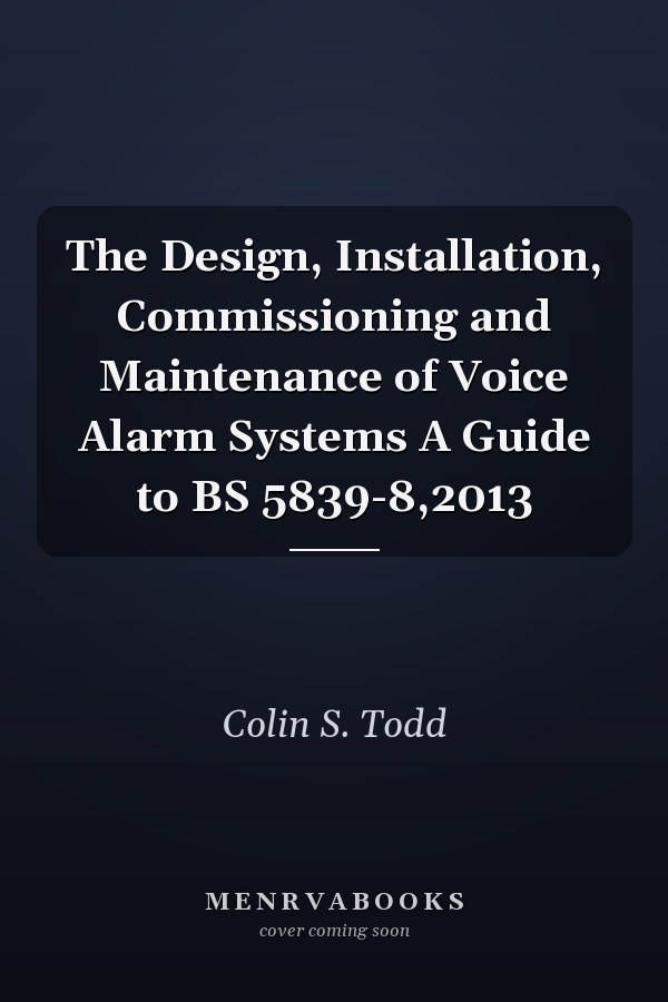 The Design, Installation, Commissioning and Maintenance of Voice Alarm Systems A Guide to BS 5839-8,2013