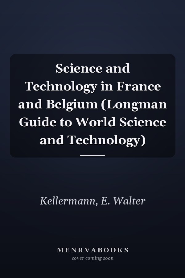 Science and Technology in France and Belgium (Longman Guide to World Science and Technology)