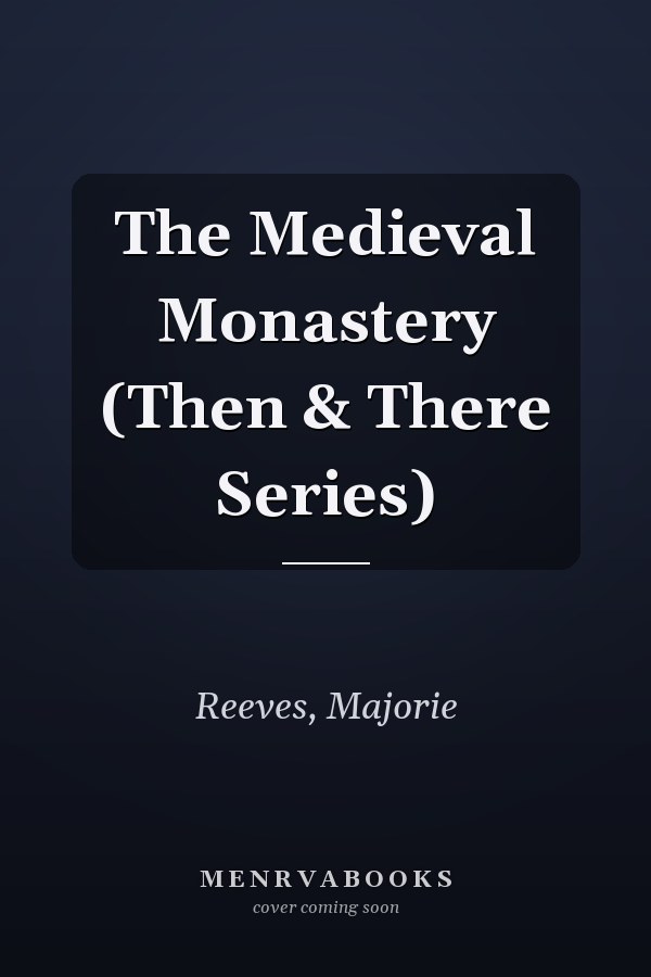 The Medieval Monastery (Then & There Series)