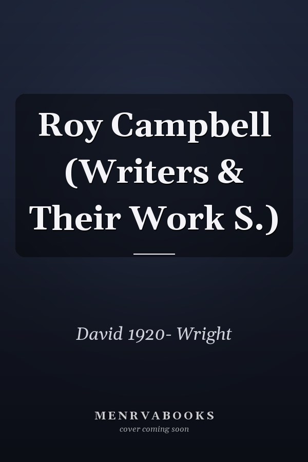 Roy Campbell (Writers & Their Work S.)