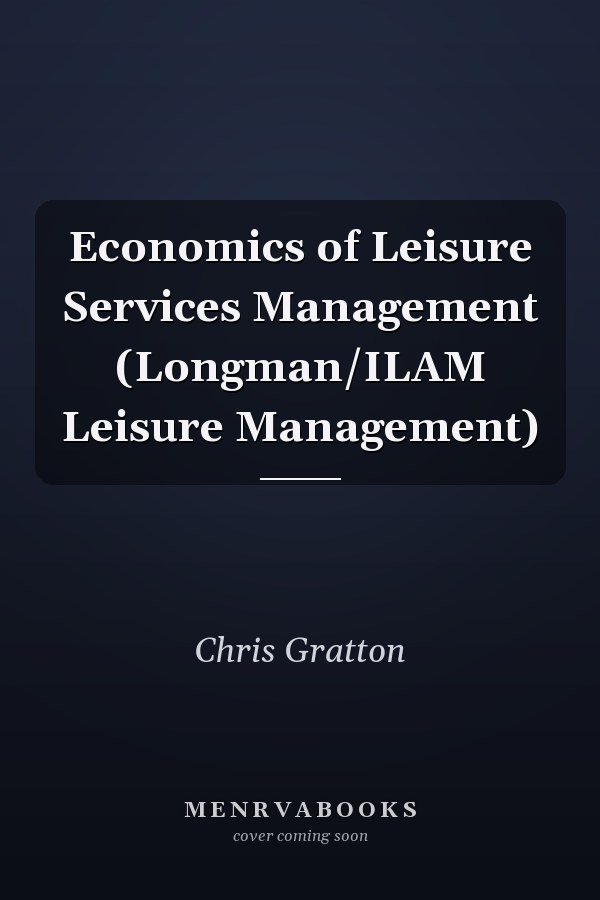 Economics of Leisure Services Management (Longman/ILAM Leisure Management)