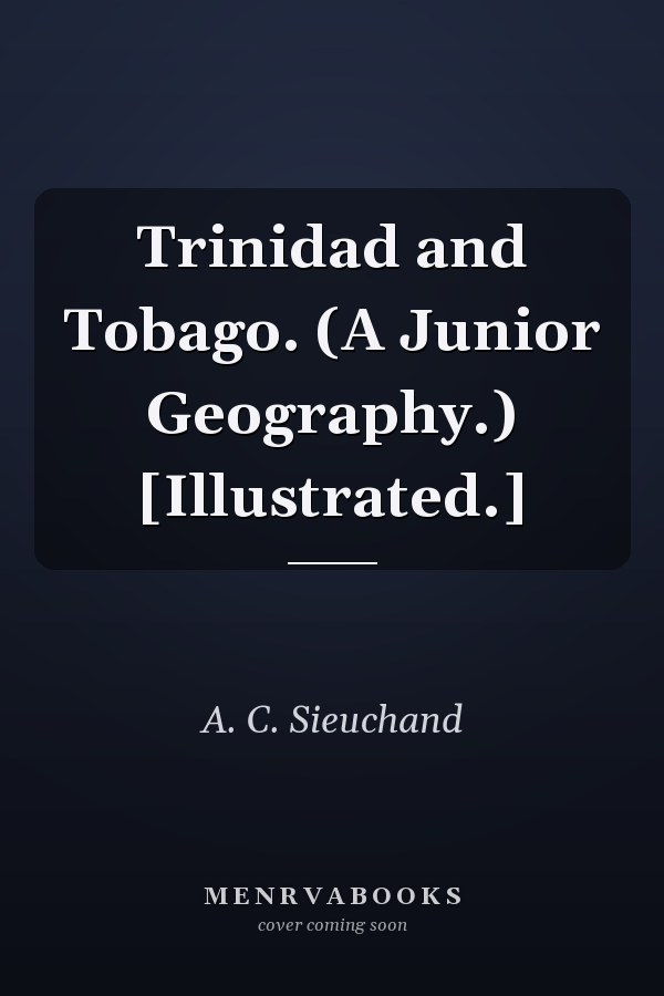 Trinidad and Tobago. (A Junior Geography.) [Illustrated.]